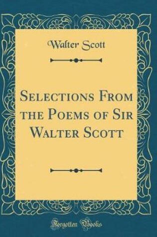 Cover of Selections From the Poems of Sir Walter Scott (Classic Reprint)