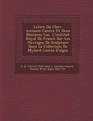 Book cover for Lettre Du Chev. Antonio Canova Et Deux M Moires Lus L'Institut Royal de France Sur Les Ouvrages de Sculpture Dans La Collection de Mylord Comte D'Elgin