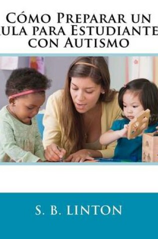 Cover of Como Preparar un Aula para Estudiantes con Autismo