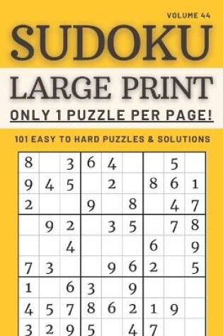 Cover of Sudoku Large Print - Only 1 Puzzle Per Page! - 101 Easy to Hard Puzzles & Solutions Volume 44