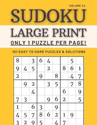 Book cover for Sudoku Large Print - Only 1 Puzzle Per Page! - 101 Easy to Hard Puzzles & Solutions Volume 44