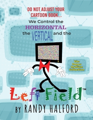 Book cover for Do Not Adjust Your Cartoon Book... We Control the Horizontal, the Vertical and the LEFT FIELD