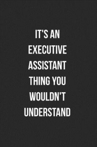 Cover of It's An Executive Assistant Thing You Wouldn't Understand