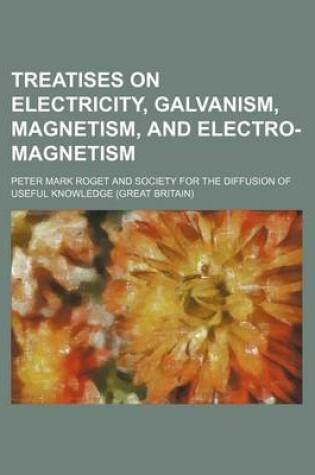 Cover of Treatises on Electricity, Galvanism, Magnetism, and Electro-Magnetism