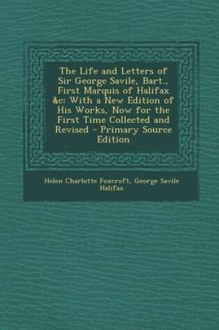 Cover of The Life and Letters of Sir George Savile, Bart., First Marquis of Halifax &C