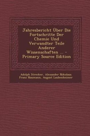 Cover of Jahresbericht Uber Die Fortschritte Der Chemie Und Verwandter Teile Anderer Wissenschaften ...