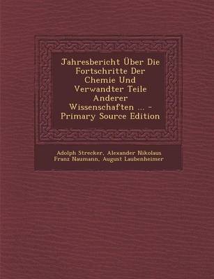 Book cover for Jahresbericht Uber Die Fortschritte Der Chemie Und Verwandter Teile Anderer Wissenschaften ...