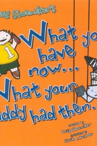 Cover of What You Have Now... What Your Daddy Had Then