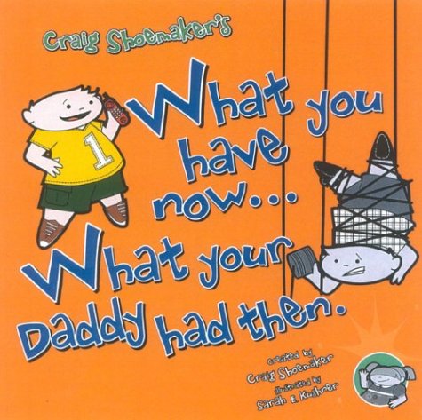 Book cover for What You Have Now... What Your Daddy Had Then