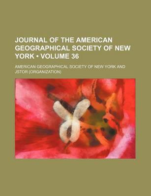 Book cover for Journal of the American Geographical Society of New York Volume 36