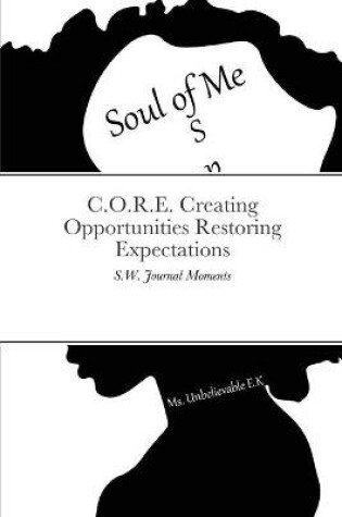 Cover of C.O.R.E. Creating Opportunities Restoring Expectations