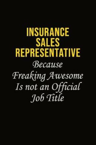 Cover of Insurance Sales Representative Because Freaking Awesome Is Not An Official Job Title