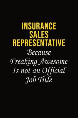 Book cover for Insurance Sales Representative Because Freaking Awesome Is Not An Official Job Title