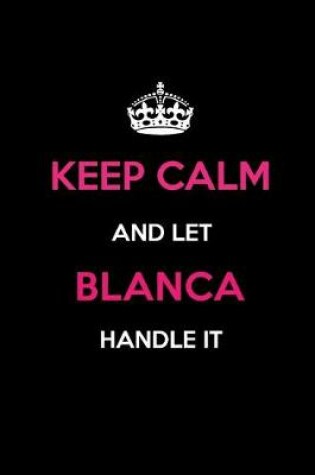 Cover of Keep Calm and Let Blanca Handle It