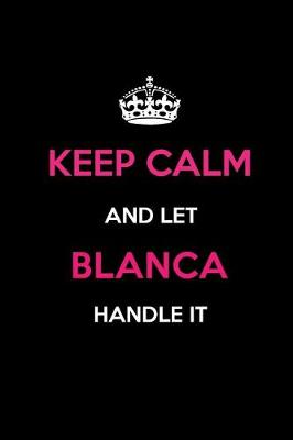 Book cover for Keep Calm and Let Blanca Handle It