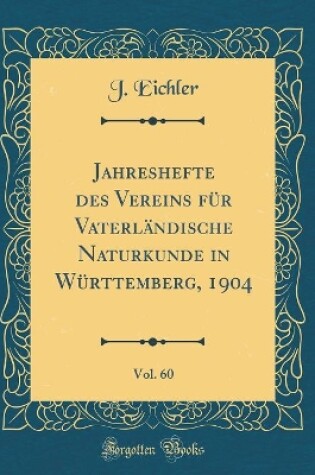 Cover of Jahreshefte des Vereins für Vaterländische Naturkunde in Württemberg, 1904, Vol. 60 (Classic Reprint)