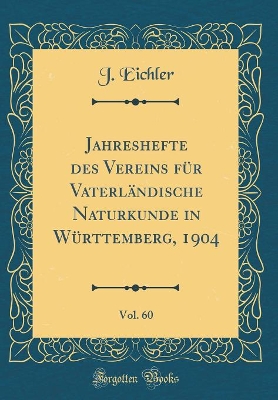 Book cover for Jahreshefte des Vereins für Vaterländische Naturkunde in Württemberg, 1904, Vol. 60 (Classic Reprint)