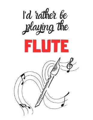 Book cover for I'd rather be playing the FLUTE