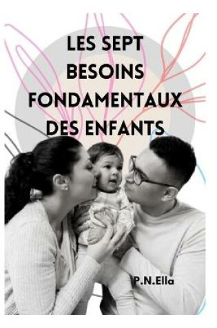 Cover of Les Sept Besoins Essentiels Des Enfants