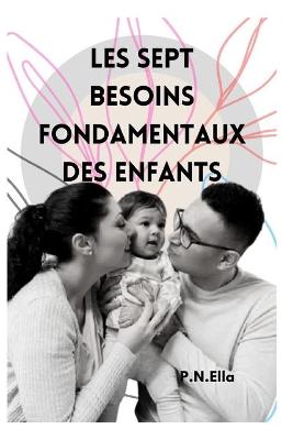 Book cover for Les Sept Besoins Essentiels Des Enfants