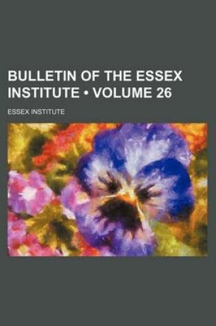 Cover of Bulletin of the Essex Institute (Volume 26)