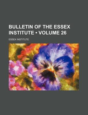 Book cover for Bulletin of the Essex Institute (Volume 26)