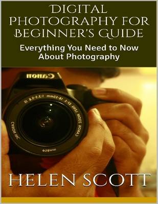 Book cover for Digital Photography for Beginner's Guide: Everything You Need to Now About Photography