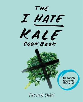 Book cover for The I Hate Kale Cookbook