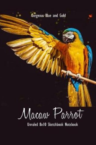 Cover of Gorgeous Blue and Gold Macaw Parrot Unruled 8x10 Sketchbook Notebook