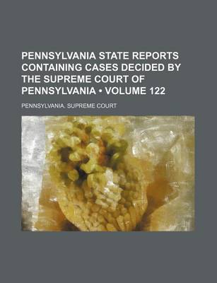 Book cover for Pennsylvania State Reports Containing Cases Decided by the Supreme Court of Pennsylvania (Volume 122)