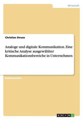 Cover of Analoge und digitale Kommunikation. Eine kritische Analyse ausgewählter Kommunikationsbereiche in Unternehmen