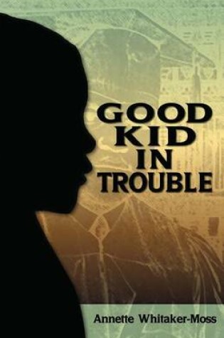 Cover of A Good Kid in Trouble