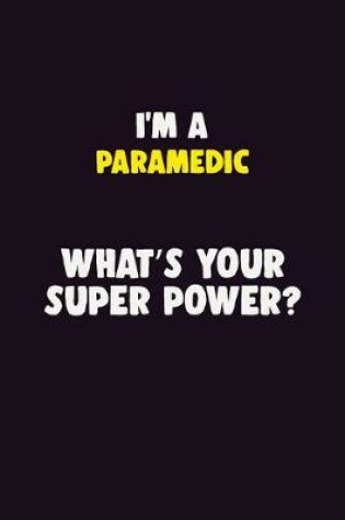 Cover of I'M A Paramedic, What's Your Super Power?