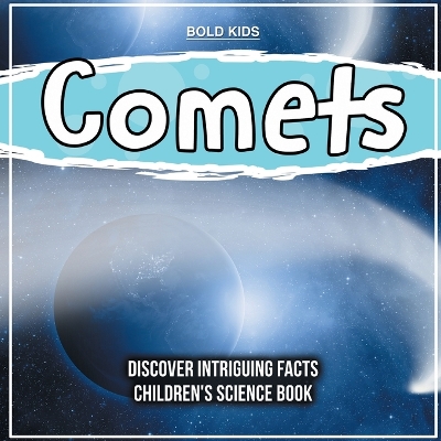 Book cover for Comets Discover Intriguing Facts Children's Science Book