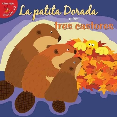 Cover of La Patita Dorada y Los Tres Castores (Goldie Duck and the Three Beavers)