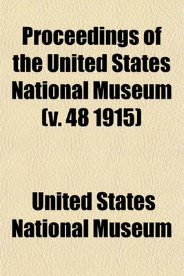 Book cover for Proceedings of the United States National Museum (V. 48 1915)