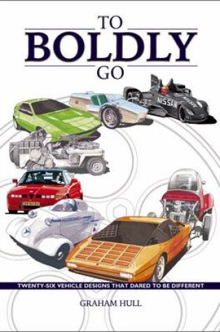 Cover of To Boldly Go - Twenty Six Vehicle Designs That Dared to be Different