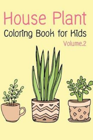 Cover of House Plant Coloring Book for Kids Vol.2