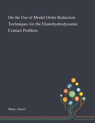 Book cover for On the Use of Model Order Reduction Techniques for the Elastohydrodynamic Contact Problem