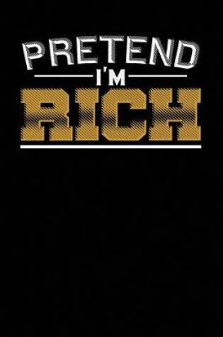 Cover of Pretend I'm Rich