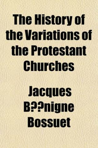 Cover of The History of the Variations of the Protestant Churches