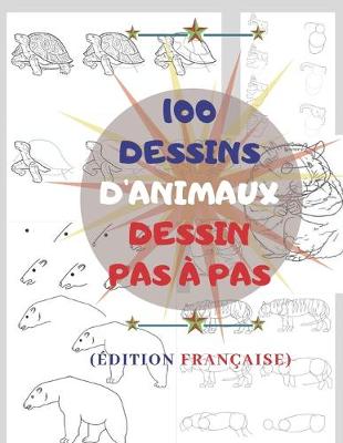 Book cover for 100 DESSINS D'ANIMAUX DESSIN PAS A PAS (Edition Francaise)