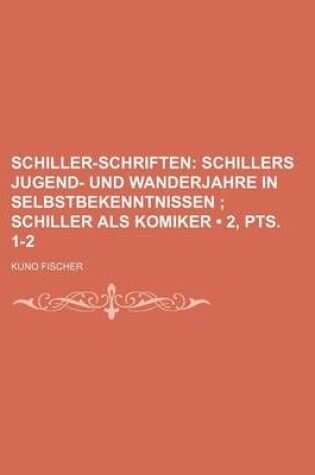 Cover of Schiller-Schriften (2, Pts. 1-2); Schillers Jugend- Und Wanderjahre in Selbstbekenntnissen Schiller ALS Komiker