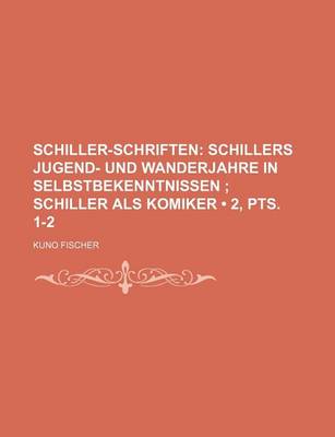 Book cover for Schiller-Schriften (2, Pts. 1-2); Schillers Jugend- Und Wanderjahre in Selbstbekenntnissen Schiller ALS Komiker