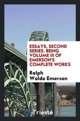 Book cover for Essays, Second Series. Being Volume III of Emerson's Complete Works