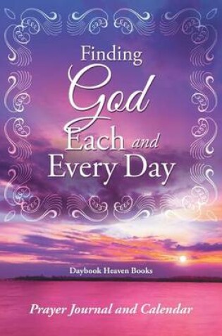 Cover of Finding God Each and Every Day. Prayer Journal and Calendar.