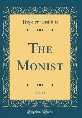 Book cover for The Monist, Vol. 13 (Classic Reprint)