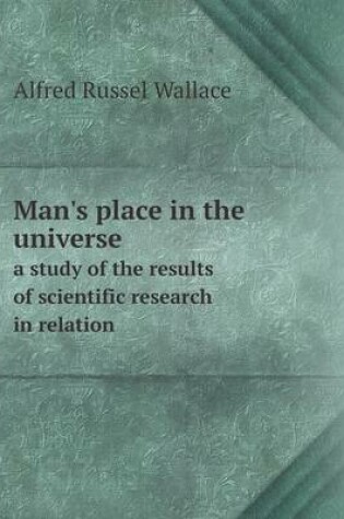 Cover of Man's place in the universe a study of the results of scientific research in relation