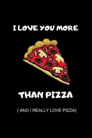 Cover of I Love You More Than Pizza And I Really Love Pizza