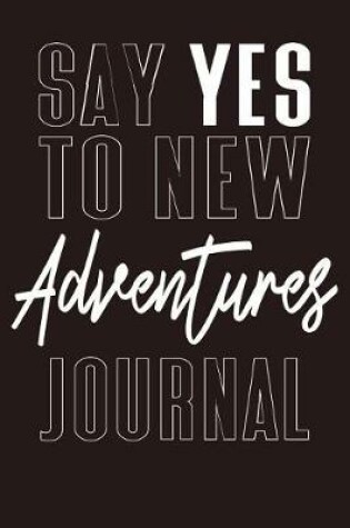 Cover of Say Yes To New Adventures Journal